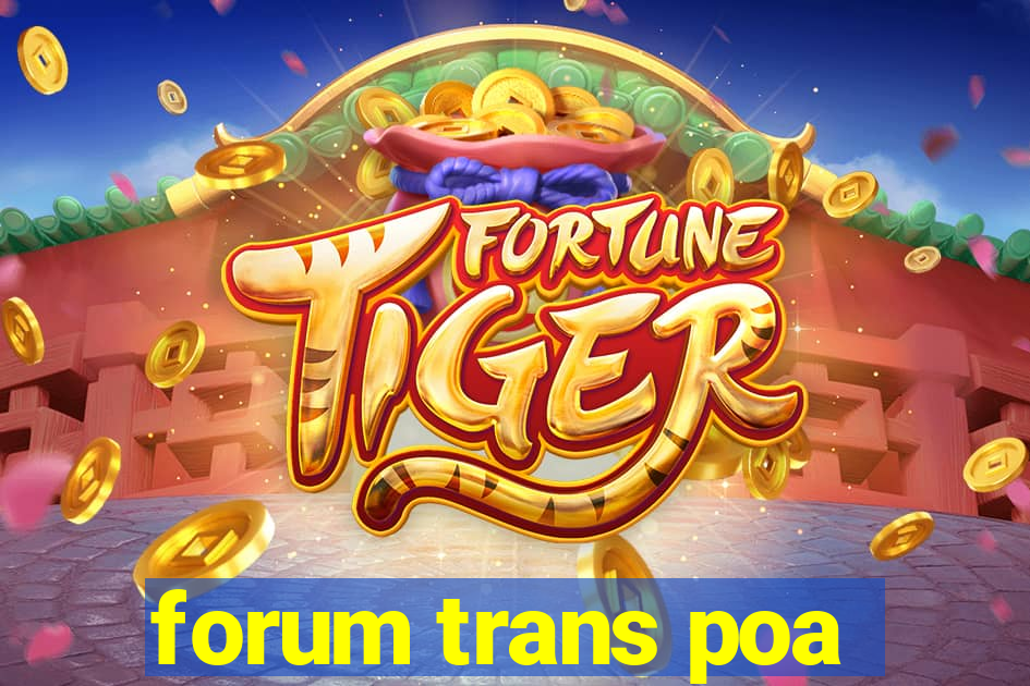 forum trans poa